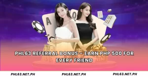 PHL63 Referral Bonus