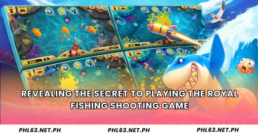 Revealing the secret to playing the Royal Fishing shooting game