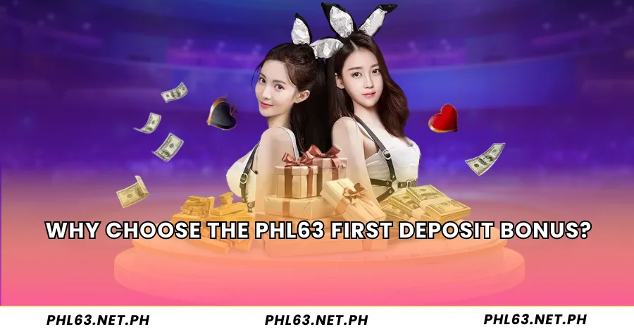 Why Choose the PHL63 First Deposit Bonus?